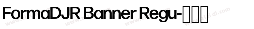 FormaDJR Banner Regu字体转换 FormaDJR Banner Regu字体转换